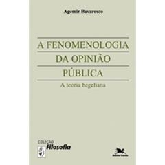 Ler A Fenomenologia da Opinião Pública. A Teoria Hegeliana, do autor Agemir Bavaresco Ler A Fenomenologia da Opinião Pública. A Teoria Hegeliana, do autor Agemir Bavaresco