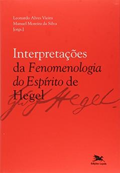 Interpretações da "Fenomenologia do espírito" de Hegel, do autor Leonardo Alves Vieira; Manuel Moreira da Silva