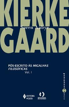 Pós-escrito às migalhas filosóficas Vol. 1: Volume 1, do autor Soren Aabye Kierkegaard; Marília Murta de Almeida