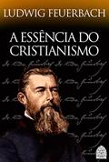 Ler A ESSÊNCIA DO CRISTIANISMO, do autor LUDWIG FEUERBACH
