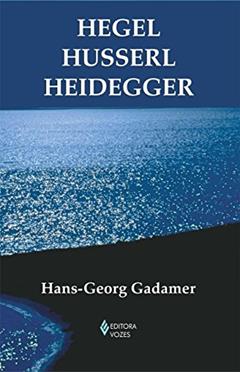Hegel Husserl Heidegger, do autor Hans-Georg Gadamer