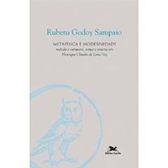 Metafísica e Modernidade. Método e Estrutura, Temas e Sistema em Henrique Cláudio de Lima Vaz, do autor Rubens Godoy Sampaio