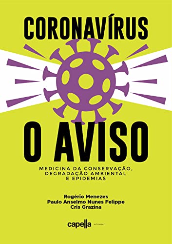Ler Coronavírus - O Aviso: Medicina da Conservação, degradação ambiental e epidemias, do autor Rogério Menezes; Cris Grazina; Paulo Anselmo Nunes Felippe Ler Coronavírus - O Aviso: Medicina da Conservação, degradação ambiental e epidemias, do autor Rogério Menezes; Cris Grazina; Paulo Anselmo Nunes Felippe