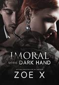 Ler IMORAL - Série Dark Hand Vol. 3, do autor Zoe X Ler IMORAL - Série Dark Hand Vol. 3, do autor Zoe X