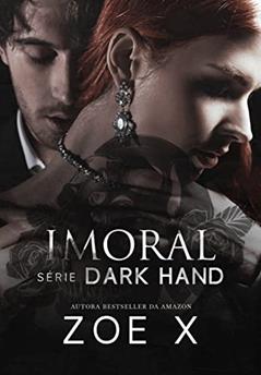 IMORAL - Série Dark Hand Vol. 3, do autor Zoe X