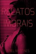 Ler Relatos Imorais, do autor Ariel Martines Ler Relatos Imorais, do autor Ariel Martines
