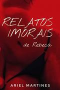 Ler Relatos Imorais de Rebeca, do autor Ariel Martines