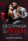 Ler Destinada ao CEO Imoral (Paixão Russa Livro 2), do autor Ágatha Santos Ler Destinada ao CEO Imoral (Paixão Russa Livro 2), do autor Ágatha Santos