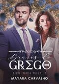 Ler Nos Braços do Grego . O magnata imoral e a CEO trapaceira! (Irmãs Braga Livro 3), do autor Mayara Carvalho