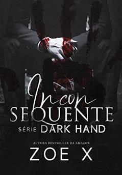INCONSEQUENTE - Série Dark Hand Vol. 2, do autor Zoe X