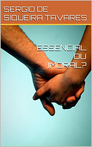 Ler ESSENCIAL OU IMORAL?, do autor SERGIO DE SIQUEIRA TAVARES