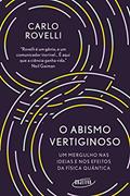 Ler O abismo vertiginoso: Um mergulho nas ideias e nos efeitos da física quântica, do autor Carlo Rovelli