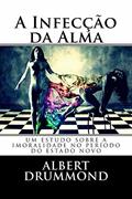 Ler A Infecção da Alma: Um estudo sobre a imoralidade no período do Estado Novo., do autor Albert Drummond