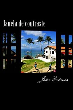 JANELA DE CONTRASTE: retratos urbanos e outros estilhaços, do autor João Esteves