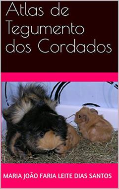 Atlas de Tegumento dos Cordados (Biologia), do autor Maria João Faria Leite Dias Santos