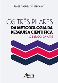 Os três pilares da metodologia da pesquisa científica: o estado da arte, do autor Álaze Gabriel Do Breviário
