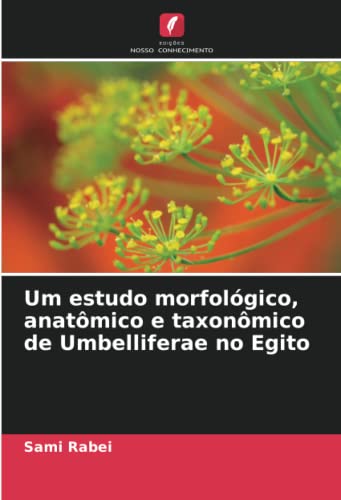 Ler Um estudo morfológico, anatômico e taxonômico de Umbelliferae no Egito, do autor Sami Rabei