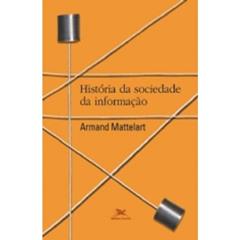 História da sociedade da informação, do autor Armand Mattelart
