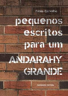 Pequenos escritos para um ANDARAHY GRANDE, do autor Fábio Carvalho