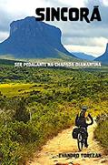 Ler Sincorá: Ser Pedalante na Chapada Diamantina, do autor Evandro Torezan