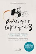 Ler Antes que o Café esfrie 3: A MORTE NÃO PRECISA SER O FIM DA VIDA, do autor Toshikazu Kawaguchi