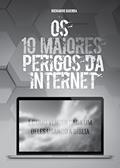 Ler Os 10 Maiores Perigos da Internet: E Como Vencer Cada um Deles Usando a Bíblia, do autor Richarde Guerra