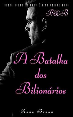 A Batalha dos Bilionários: B&B, do autor Anna Braun