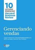 Ler Gerenciando vendas (10 leituras essenciais - HBR): Artigos fundamentais da Harvard Business Review para liderar sua equipe e alavancar seus resultados, do autor Harvard Business Review