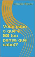 Ler Você sabe o que é 5S (ou pensa que sabe)? (5S - Ou você implanta, ou você implanta! Livro 1), do autor Haroldo Ribeiro