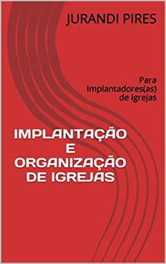 Ler IMPLANTAÇÃO E ORGANIZAÇÃO DE IGREJAS: Para Implantadores(as) de Igrejas, do autor JURANDI PIRES Ler IMPLANTAÇÃO E ORGANIZAÇÃO DE IGREJAS: Para Implantadores(as) de Igrejas, do autor JURANDI PIRES