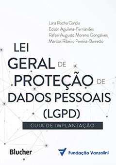 Lei Geral de Proteção de Dados (LGPD): Guia de implantação, do autor Lara Rocha Garcia; Edson Aguilera-Fernandes; Rafael Augusto Moreno Gonçalves; Marcos Ribeiro Pereira-Barretto