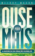 Ler Ouse Pedir Mais, do autor Melody Mason