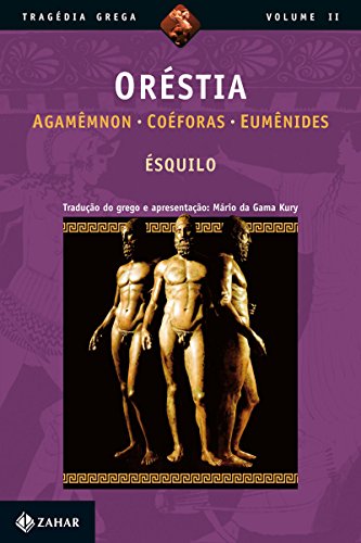 Ler Oréstia: Agamêmnon, Coéforas, Eumênides (Tragédia Grega *), do autor Ésquilo