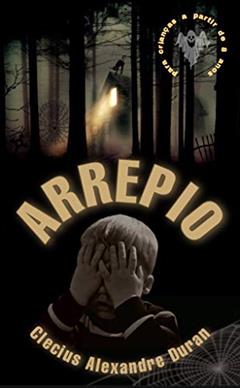Arrepio: Um conto de terror para crianças, do autor Clecius Alexandre Duran