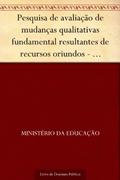 Ler Pesquisa de avaliação de mudanças qualitativas fundamental resultantes de recursos oriundos - relatório final (vol. l-V), do autor Ministério da Educação Ler Pesquisa de avaliação de mudanças qualitativas fundamental resultantes de recursos oriundos - relatório final (vol. l-V), do autor Ministério da Educação