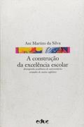 Ler A Construção Da Excelência Escolar - Desempenho Acadêmico De Universitários Oriundos De Ensino Suple, do autor ANI MARTINS DA SILVA