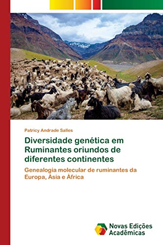 Ler Diversidade genética em Ruminantes oriundos de diferentes continentes: Genealogia molecular de ruminantes da Europa, Ásia e África, do autor Patricy Andrade Salles