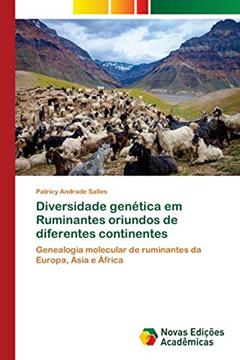Diversidade genética em Ruminantes oriundos de diferentes continentes: Genealogia molecular de ruminantes da Europa, Ásia e África, do autor Patricy Andrade Salles