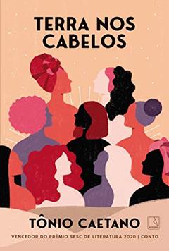 Terra nos cabelos, do autor Tônio Caetano