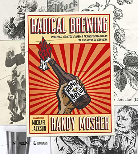 Ler Radical Brewing: receitas, contos e ideias transformadoras em um copo de cerveja, do autor Randy Mosher