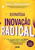 Ler A ESTRATÉGIA DA INOVAÇÃO RADICAL: Como qualquer empresa pode crescer e lucrar aplicando os princípios das organizações de ponta do Vale do Silício, do autor PEDRO WAENGERTNER Ler A ESTRATÉGIA DA INOVAÇÃO RADICAL: Como qualquer empresa pode crescer e lucrar aplicando os princípios das organizações de ponta do Vale do Silício, do autor PEDRO WAENGERTNER