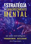 Ler Estratégia do Emagrecimento Mental: As 7 Estratégias para Eliminar Até 2 kg Por Semana Usando Habilidades Mentais de Pessoas Esbeltas, do autor Alini Figueiredo Ler Estratégia do Emagrecimento Mental: As 7 Estratégias para Eliminar Até 2 kg Por Semana Usando Habilidades Mentais de Pessoas Esbeltas, do autor Alini Figueiredo