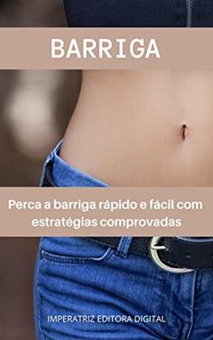 Barriga: Perca a barriga rápido e fácil com estratégias comprovadas, do autor Cláudia Valéria