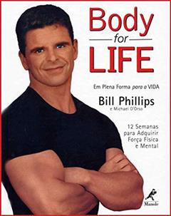 Body for life: Em plena forma para a vida - 12 semanas para adquirir força física e mental, do autor D Phillips  Bill