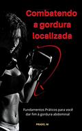 Ler Combatendo a gordura localizada: Fundamentos Práticos para você dar fim à gordura abdominal, do autor Prado M