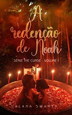 A Redenção de Noah: (Série The Curse Livro 1), do autor Alana Swarty