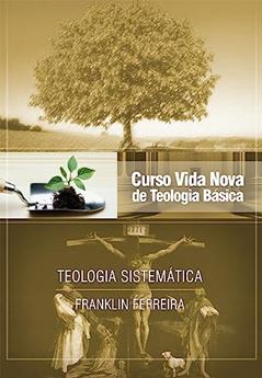 Curso Vida Nova de Teologia Básica - Vol. 7 - Teologia Sistemática - Nova Edição - Publicado Anteriormente sob o Título Teologia Cristã, do autor Franklin Ferreira