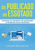 Ler do PUBLICADO ao ESGOTADO: Saiba como publicar um livro e fazê-lo vender com quem conseguiu sozinho, do autor Lucas de Lucca Ler do PUBLICADO ao ESGOTADO: Saiba como publicar um livro e fazê-lo vender com quem conseguiu sozinho, do autor Lucas de Lucca