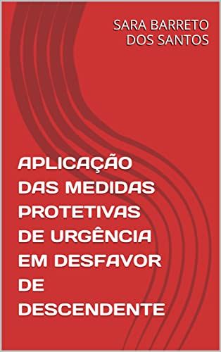 Ler APLICAÇÃO DAS MEDIDAS PROTETIVAS DE URGÊNCIA EM DESFAVOR DE DESCENDENTE, do autor SARA BARRETO DOS SANTOS Ler APLICAÇÃO DAS MEDIDAS PROTETIVAS DE URGÊNCIA EM DESFAVOR DE DESCENDENTE, do autor SARA BARRETO DOS SANTOS