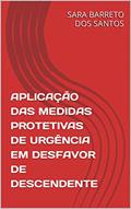 Ler APLICAÇÃO DAS MEDIDAS PROTETIVAS DE URGÊNCIA EM DESFAVOR DE DESCENDENTE, do autor SARA BARRETO DOS SANTOS Ler APLICAÇÃO DAS MEDIDAS PROTETIVAS DE URGÊNCIA EM DESFAVOR DE DESCENDENTE, do autor SARA BARRETO DOS SANTOS